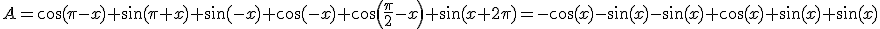 3$ A=\cos(\pi-x)+\sin(\pi+x)+\sin(-x)+\cos(-x)+\cos\left(\frac{\pi}{2}-x\right)+\sin(x+2\pi)=-\cos(x)-\sin(x)-\sin(x)+\cos(x)+\sin(x)+\sin(x)